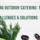 Mastering Outdoor Catering Top 5 Challenges & Solution