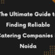 The-Ultimate-Guide-to-Finding-Reliable-Catering-Companies-in-NoidA