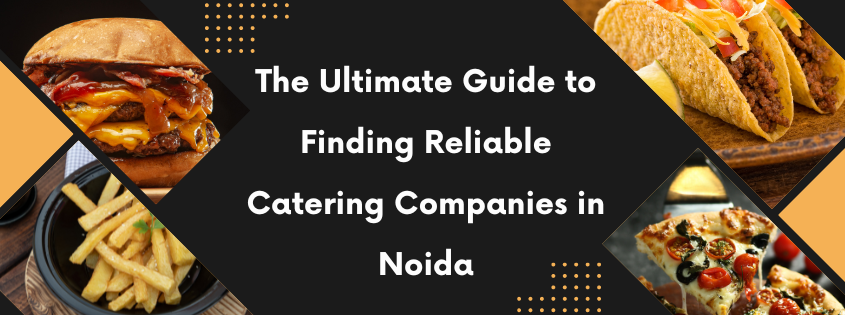 The-Ultimate-Guide-to-Finding-Reliable-Catering-Companies-in-NoidA